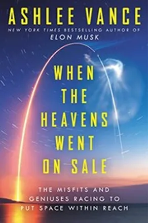 When the Heavens Went on Sale: The Misfits and Geniuses Racing to Put Space Within Reach cover