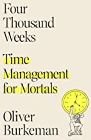 Four Thousand Weeks: Time Management for Mortals cover
