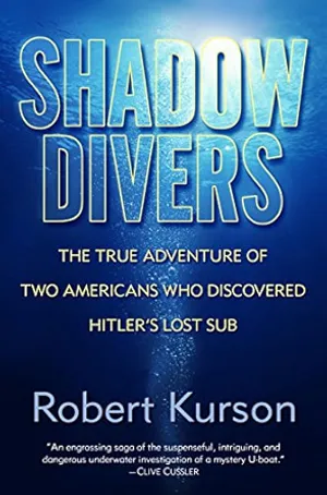 Shadow Divers: The True Adventure of Two Americans Who Risked Everything to Solve One of the Last Mysteries of World War II cover