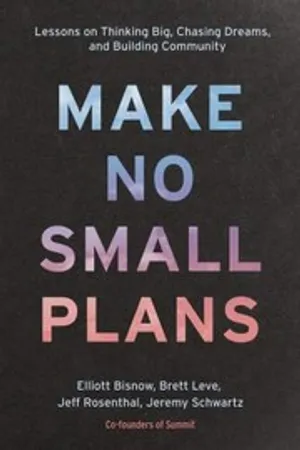 Make No Small Plans: Lessons on Thinking Big, Chasing Dreams, and Building Community cover