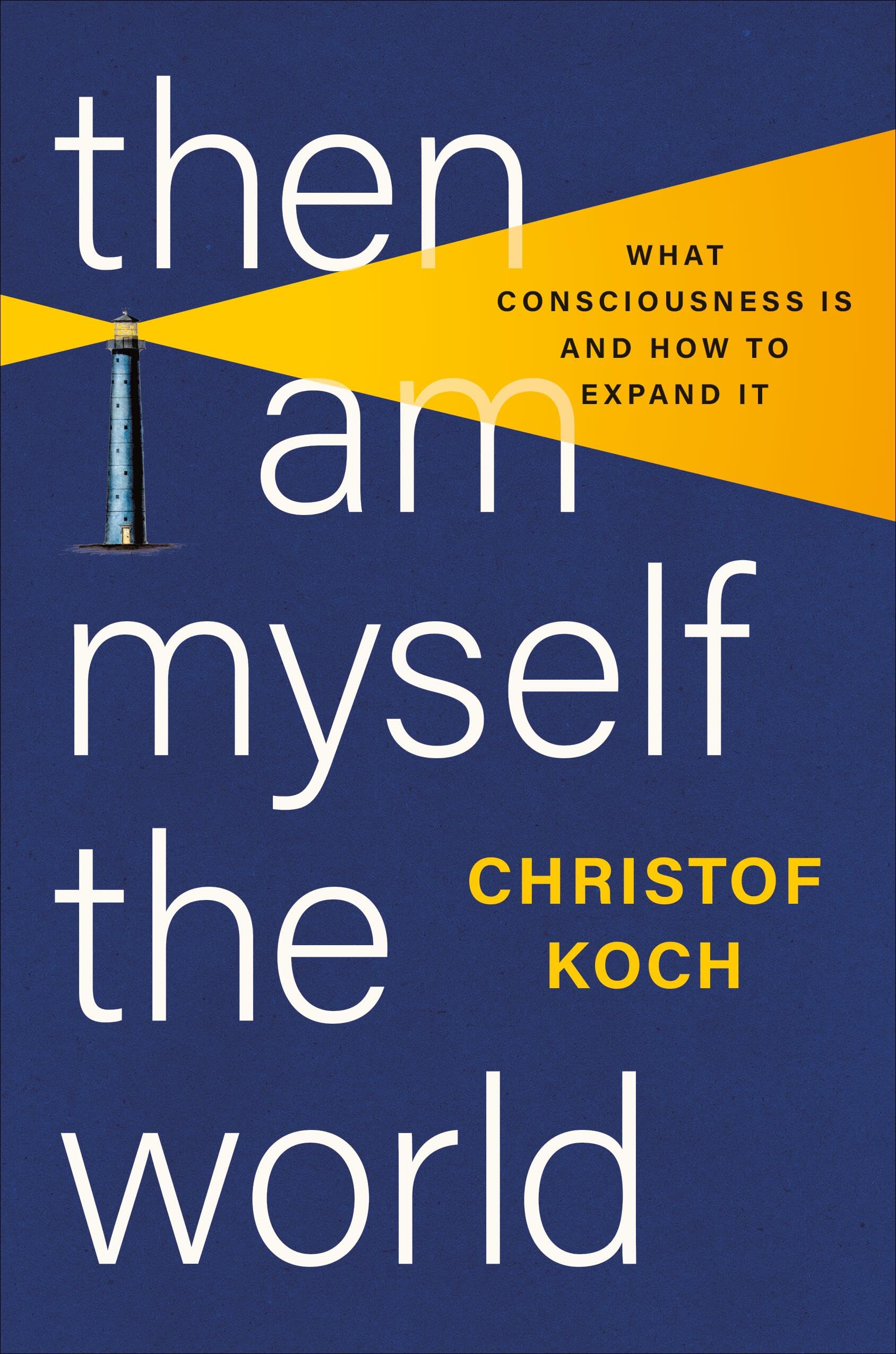 Then I Am Myself the World: What Consciousness Is and How to Expand It cover