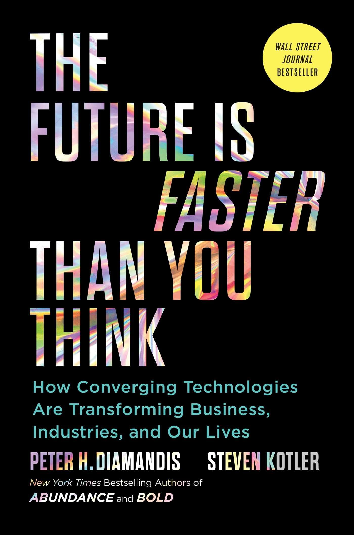 The Future Is Faster Than You Think: How Converging Technologies Are Transforming Business, Industries, and Our Lives cover